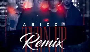 Abizzy - Turn Up (Remix) ft EXQ x Reekado Banks x Tellaman